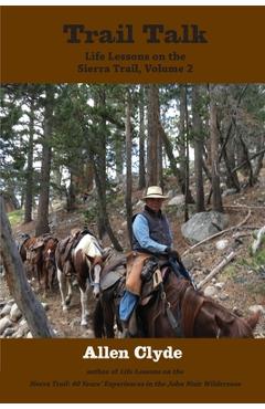 Trail Talk: Life Lessons on the Sierra Trail, Volume 2 - Allen Clyde