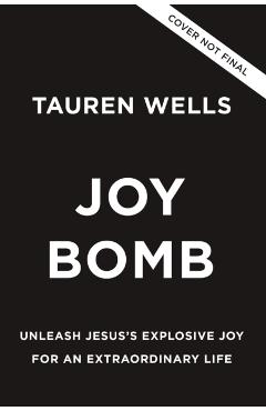 Joy Bomb: Unleash Jesus's Explosive Joy for an Extraordinary Life - Tauren Wells