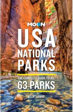 Moon USA National Parks: The Complete Guide to All 63 Parks - Becky Lomax