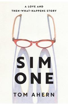 Sim One: A Love and Then-What-Happens Story - Tom Ahern