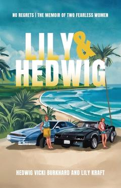 Lily and Hedwig - No Regrets: The Memoir of Two Fearless Women - Hedwig Vicki Burkhard