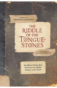 The Riddle of the Tongue-Stones: How Blessed Nicolas Steno Uncovered the Hidden History of the Earth - Dillon Wheelock