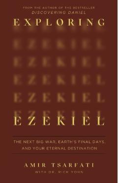 Exploring Ezekiel: The Next Big War, Earth's Final Days, and Your Eternal Destination - Amir Tsarfati