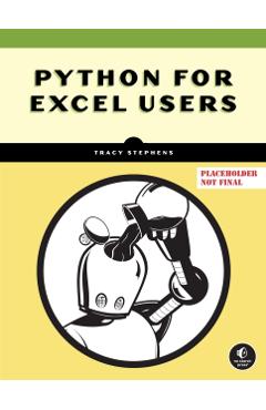 Python for Excel Power Users: Essential Coding Concepts to Increase Your Productivity - Tracy Stephens