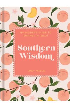 Southern Wisdom: An Insider's Guide to Sayings 'n' Such - Emily Welch
