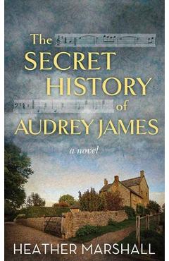 The Secret History of Audrey James - Heather Marshall