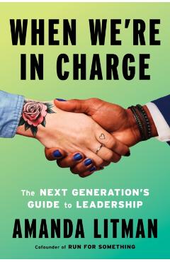 When We're in Charge: The Next Generation's Guide to Leadership - Amanda Litman