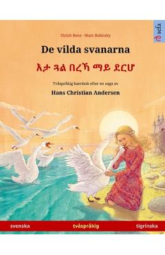 De vilda svanarna - እታ ጓል በረኻ ማይ ደርሆ (svenska - tigrinska): Tvåspråkig barnbok - Ulrich Renz