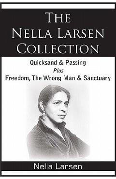 The Nella Larsen Collection; Quicksand, Passing, Freedom, The Wrong Man, Sanctuary - Nella Larsen