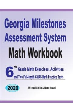 Georgia Milestones Assessment System Math Workbook: 6th Grade Math Exercises, Activities, and Two Full-Length GMAS Math Practice Tests - Michael Smith