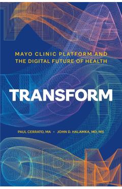 Transform: Mayo Clinic Platform and the Digital Future of Health - Paul Cerrato