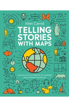 Telling Stories with Maps: Transforming Data Into Engaging Visual Stories - Allen Carroll