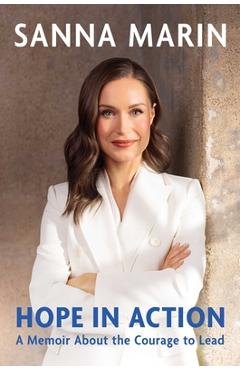 Hope in Action: A Memoir about the Courage to Lead - Sanna Marin