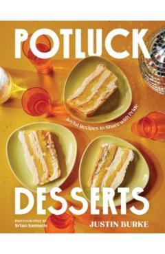 Potluck Desserts: Joyful Recipes to Share with Pride - Justin Burke