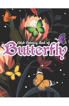 Adult Coloring Book of Butterfly: Adult Coloring Book with Butterflies & Flower Design - Harnden-darko Publications