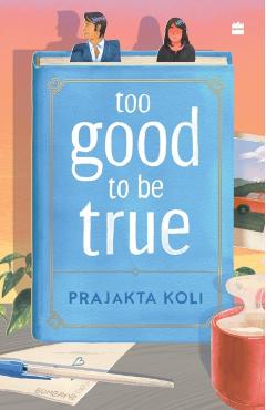 Too Good to Be True: A smart, funny will-they-won't-they romance - Prajakta Koli