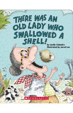 There Was an Old Lady Who Swallowed a Shell! - Lucille Colandro