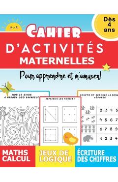 Cahier d'activités Maternelles dès 4 ans pour apprendre et m'amuser! Maths calcul Jeux de logique Ecriture des chiffres - Les Petits Jeux De Logique Et Maths