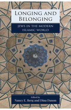 Longing and Belonging: Jews in the Modern Islamic World - Nancy Berg