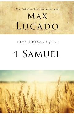 Life Lessons from 1 Samuel: The Importance of Finishing Well - Max Lucado