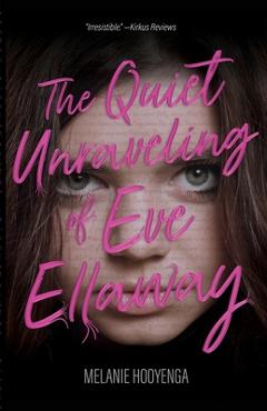 The Quiet Unraveling of Eve Ellaway - Melanie Hooyenga