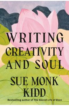 Writing Creativity and Soul - Sue Monk Kidd