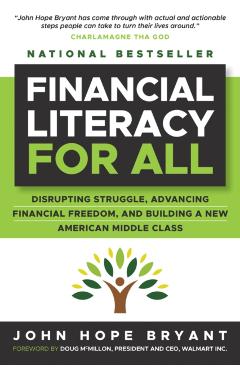 Financial Literacy for All: Disrupting Struggle, Advancing Financial Freedom, and Building a New American Middle Class - John Hope Bryant