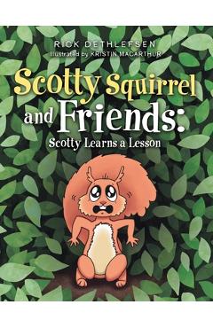 Scotty Squirrel and Friends: Scotty Learns a Lesson - Rick Dethlefsen
