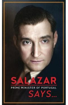 Salazar (Prime Minister of Portugal) Says... - Antonio Salazar
