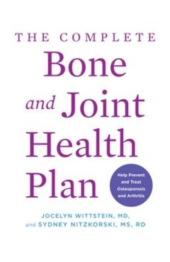 The Complete Bone and Joint Health Plan: Help Prevent and Treat Osteoporosis and Arthritis - Jocelyn Wittstein