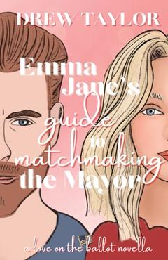 Emma Jane\'s Guide to Matchmaking the Mayor - Drew Taylor