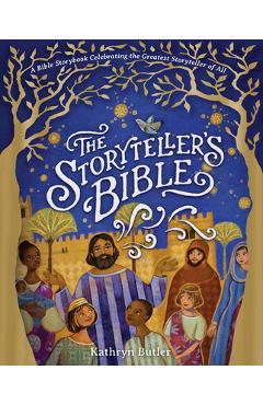 The Storyteller\'s Bible: A Bible Storybook Celebrating the Greatest Storyteller of All - Kathryn Butler