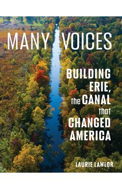 Many Voices: Building Erie, the Canal That Changed America - Laurie Lawlor