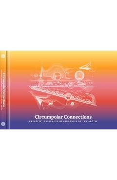 Circumpolar Connections: Creative Indigenous Geographies of the Arctic - Liisa-rávná Finbog