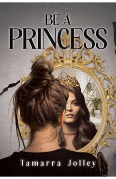 Be a Princess - Tamarra Jolley