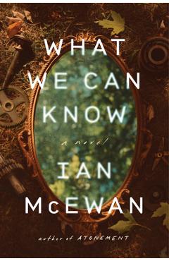 What We Can Know - Ian Mcewan