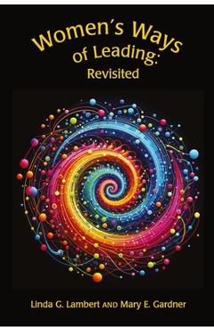 Women\'s Ways of Leading: Revisited - Linda G. Lambert