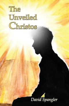 The Unveiled Christos - David Spangler