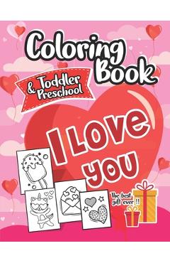 Coloring Book I Love You Toddlers and Preschool: The best gift for Valentine's day: 30 Cute and Fun Love Filled Images, Hearts, Sweets, Unicorns, Anim - My Funny Coloring Books Publishing