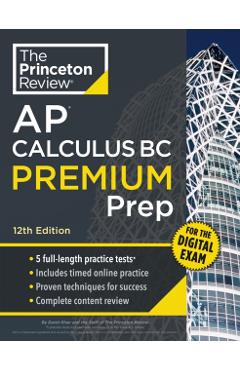 Princeton Review AP Calculus BC Premium Prep, 12th Edition: 5 Practice Tests + Digital Practice Online + Content Review -