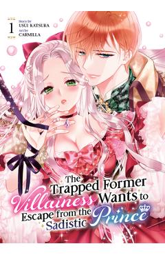 The Trapped Former Villainess Wants to Escape from the Sadistic Prince Vol. 1 - Usui Katsura