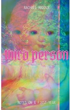 Third Person: Notes On A First Year - Rachael Maddux