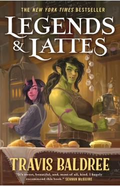 Legends & Lattes: A Novel of High Fantasy and Low Stakes - Travis Baldree