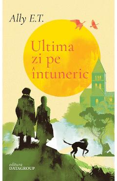 Ultima zi pe intuneric - Ally E.T. - DATAGROUP