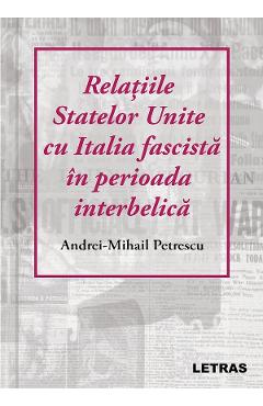 Relatiile Statelor Unite cu Italia fascista in perioada interbelica - Andrei-Mihail Petrescu