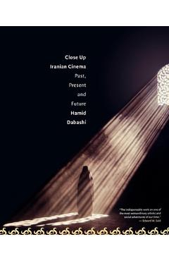 Close Up: Iranian Cinema, Past, Present and Future - Hamid Dabashi