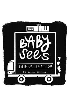 Baby Sees Things That Go: A High-Contrast Board Book for Babies - Janna Steagall