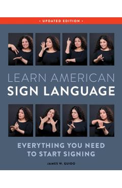 Learn American Sign Language, Updated Edition: Everything You Need to Start Signing - James W. Guido