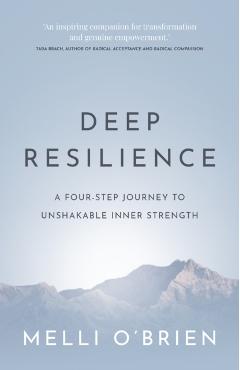 Deep Resilience: A four-step journey to unshakable inner strength - Melli O'brien