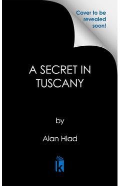 A Secret in Tuscany - Alan Hlad